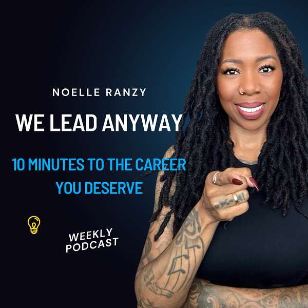 Podcast cover for We Lead Anyway! hosted by Noelle Ranzy